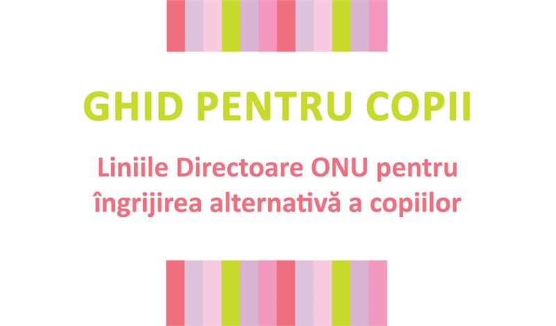 Liniile Directoare ONU pentru Îngrijirea Alternativă descrise pe înţelesul copiilor